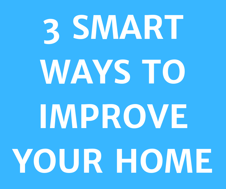 3 Smart Home Improvement Projects For Today's Real Estate Market